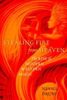 Voler le feu du ciel : L'essor de la magie occidentale moderne - Stealing Fire from Heaven: The Rise of Modern Western Magic