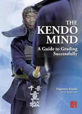 L'esprit du Kendo : Un guide pour réussir sa notation - The Kendo Mind: A Guide to Grading Successfully