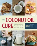 The Coconut Oil Cure : Essential Recipes and Remedies to Heal Your Body Inside and Out (La cure d'huile de coco : recettes et remèdes essentiels pour guérir votre corps à l'intérieur et à l'extérieur) - The Coconut Oil Cure: Essential Recipes and Remedies to Heal Your Body Inside and Out