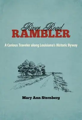 River Road Rambler : Un voyageur curieux le long de la route historique de la Louisiane - River Road Rambler: A Curious Traveler Along Louisiana's Historic Byway