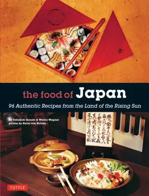 La nourriture du Japon : 96 recettes authentiques du pays du soleil levant - The Food of Japan: 96 Authentic Recipes from the Land of the Rising Sun