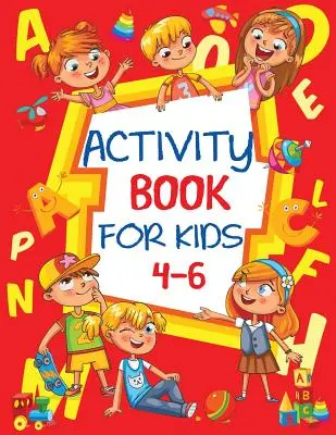 Cahier d'activités pour enfants 4-6 : Cahier d'activités pour enfants avec des puzzles, des points à relier, des labyrinthes, du coloriage et plus encore. - Activity Book for Kids 4-6: Fun Children's Workbook with Puzzles, Connect the Dots, Mazes, Coloring, and More