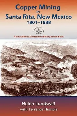 L'exploitation du cuivre à Santa Rita, Nouveau Mexique, 1801-1838 - Copper Mining in Santa Rita, New Mexico, 1801-1838