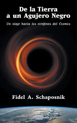 De la Tierra a un agujero negro : Un viaje hacia los confines del Cosmos - De la Tierra a un agujero negro: Un viaje hacia los confines del Cosmos