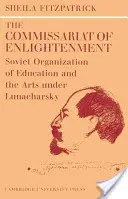 Le Commissariat des Lumières : L'organisation soviétique de l'éducation et des arts sous Lounatcharski, octobre 1917 - 1921 - The Commissariat of Enlightenment: Soviet Organization of Education and the Arts Under Lunacharsky, October 1917 1921