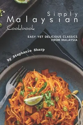 Le livre de cuisine Simply Malaysian : Des classiques faciles et délicieux de Malaisie - Simply Malaysian Cookbook: Easy yet Delicious Classics from Malaysia