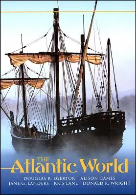 Le monde atlantique : Une histoire, 1400 - 1888 - The Atlantic World: A History, 1400 - 1888