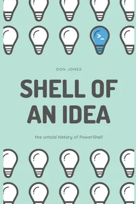 La coquille d'une idée : L'histoire inédite de PowerShell - Shell of an Idea: The Untold History of PowerShell