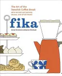 Fika : L'art de la pause-café suédoise, avec des recettes de pâtisseries, de pains et d'autres friandises [Un livre de pâtisserie]. - Fika: The Art of the Swedish Coffee Break, with Recipes for Pastries, Breads, and Other Treats [A Baking Book]