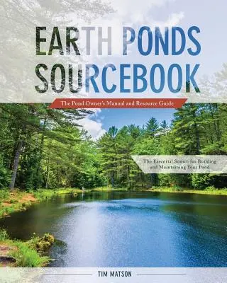 Earth Ponds Sourcebook : Le manuel du propriétaire d'étang et le guide des ressources - Earth Ponds Sourcebook: The Pond Owner's Manual and Resource Guide