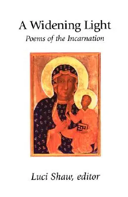 Une lumière grandissante : Poèmes de l'incarnation - A Widening Light: Poems of the Incarnation