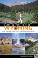 Randonnée dans le Wyoming : Des pics de granit aux bassins de geysers en ébullition - Backpacking Wyoming: From Towering Granite Peaks to Steaming Geyser Basins