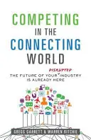 La concurrence dans le monde connecté : L'avenir de votre secteur est déjà là - Competing in the Connecting World: The Future of Your Industry Is Already Here