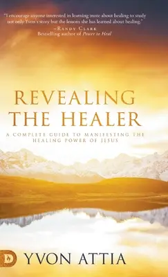 Révéler le guérisseur : Un guide complet pour manifester le pouvoir de guérison de Jésus - Revealing the Healer: A Complete Guide to Manifesting the Healing Power of Jesus