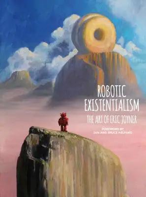 L'existentialisme robotique : L'art d'Eric Joyner - Robotic Existentialism: The Art of Eric Joyner