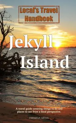 Manuel de voyage local : Jekyll Island - Local's Travel Handbook: Jekyll Island