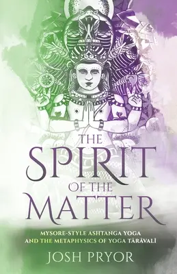 L'esprit de la matière : L'Ashtanga Yoga de style Mysore et la métaphysique du Yoga Taravali - The Spirit of the Matter: Mysore Style Ashtanga Yoga and the metaphysics of Yoga Taravali