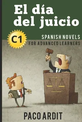 Romans espagnols : El da del juicio (Roman espagnol pour apprenants avancés - C1) - Spanish Novels: El da del juicio (Spanish Novels for Advanced Learners - C1)