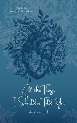 Toutes les choses que j'aurais dû te dire : Poèmes sur l'amour, le deuil et la résilience - All the Things I Should've Told You: Poems on Love, Grief & Resilience