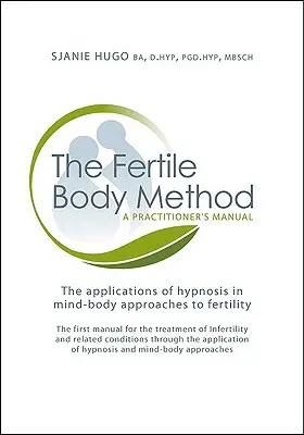 La méthode du corps fertile : Manuel du praticien [Avec CDROM] - The Fertile Body Method: A Practitioner's Manual [With CDROM]
