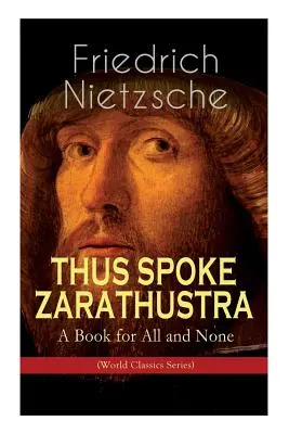THUS SPOKE ZARATHUSTRA - Un livre pour tous et pour personne (World Classics Series) : Roman philosophique - THUS SPOKE ZARATHUSTRA - A Book for All and None (World Classics Series): Philosophical Novel