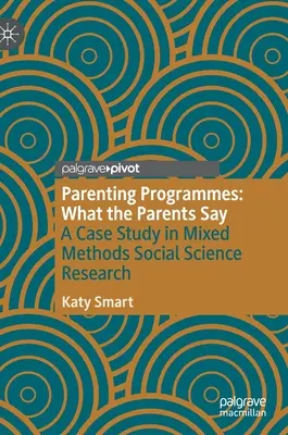 Programmes d'éducation parentale : Ce que disent les parents : une étude de cas sur les méthodes mixtes de recherche en sciences sociales - Parenting Programmes: What the Parents Say: A Case Study in Mixed Methods Social Science Research