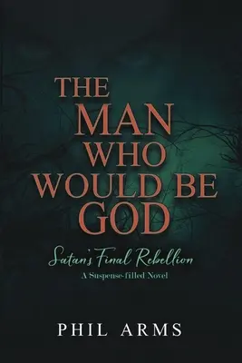 L'homme qui serait Dieu : La dernière rébellion de Satan - The Man Who Would Be God: Satan's Final Rebellion