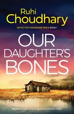 Les os de notre fille : Un roman policier absolument captivant - Our Daughter's Bones: An absolutely gripping crime fiction novel