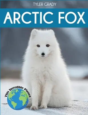 Le renard arctique : Le renard arctique : des faits fascinants sur les animaux pour les enfants - Arctic Fox: Fascinating Animal Facts for Kids