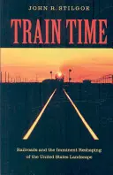 Train Time : Les chemins de fer et le remodelage imminent du paysage des États-Unis - Train Time: Railroads and the Imminent Reshaping of the United States Landscape