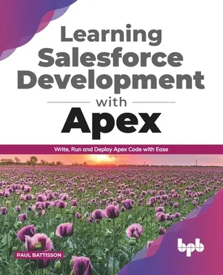 Apprendre le développement Salesforce avec Apex : écrire, exécuter et déployer du code Apex en toute simplicité (English Edition) - Learning Salesforce Development with Apex: Write, Run and Deploy Apex Code with Ease (English Edition)