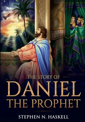 L'histoire du prophète Daniel : Annoté - The Story of Daniel the Prophet: Annotated