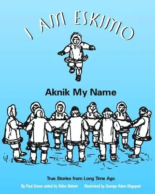 Je suis Esquimau : Aknik mon nom - I Am Eskimo: Aknik My Name