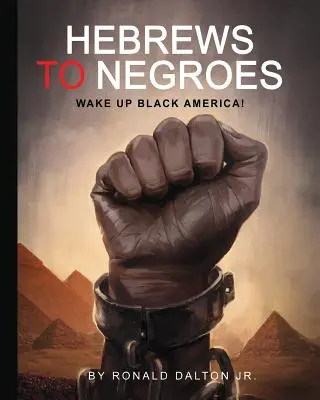 Hébreux chez les Nègres : Réveillez l'Amérique Noire ! - Hebrews to Negroes: Wake Up Black America!