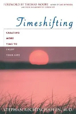 Time Shifting : Créer plus de temps pour profiter de la vie - Time Shifting: Creating More Time to Enjoy Your Life