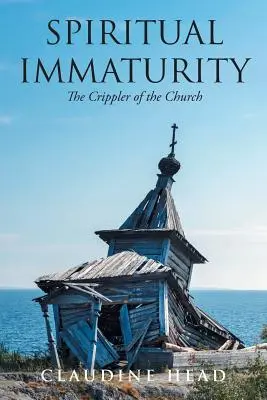 L'immaturité spirituelle : La paralysie de l'Église - Spiritual Immaturity: The Crippler of the Church