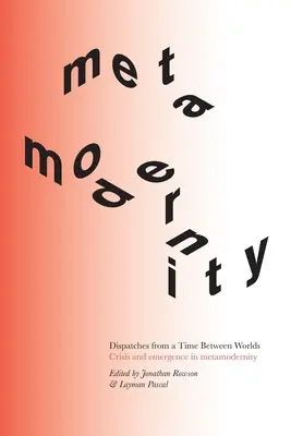 Dépêches d'un temps entre les mondes : Crise et émergence dans la métamodernité - Dispatches from a Time Between Worlds: Crisis and emergence in metamodernity