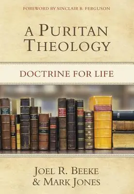 Une théologie puritaine : Doctrine pour la vie - A Puritan Theology: Doctrine for Life