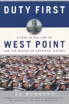 Le devoir d'abord : Une année dans la vie de West Point et la formation des leaders américains (Perennial) - Duty First: A Year in the Life of West Point and the Making of American Leaders (Perennial)