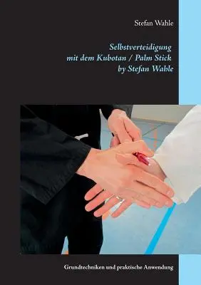 Selbstverteidigung mit dem Kubotan / Palm Stick par Stefan Wahle : Techniques de base et application pratique - Selbstverteidigung mit dem Kubotan / Palm Stick by Stefan Wahle: Grundtechniken und praktische Anwendung