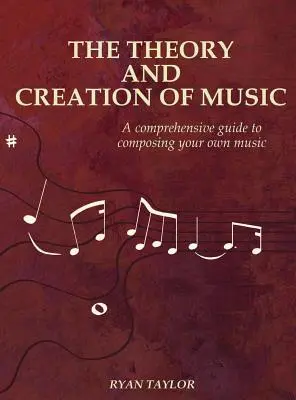 La théorie et la création de la musique : Un guide complet pour composer sa propre musique - The Theory and Creation of Music: A Comprehensive Guide to Composing Your Own Music