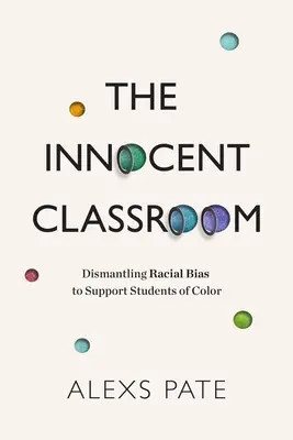 La classe innocente : Démanteler les préjugés raciaux pour soutenir les élèves de couleur - The Innocent Classroom: Dismantling Racial Bias to Support Students of Color