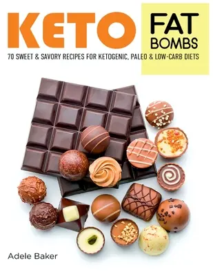 Keto Fat Bombs : 70 recettes sucrées et salées pour les régimes cétogènes, paléo et à faible teneur en glucides. Recettes faciles pour une alimentation saine afin de perdre du poids rapidement - Keto Fat Bombs: 70 Sweet and Savory Recipes for Ketogenic, Paleo & Low-Carb Diets. Easy Recipes for Healthy Eating to Lose Weight Fast