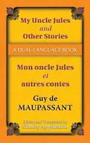 My Uncle Jules and Other Stories/Mon Oncle Jules Et Autres Contes : Un livre en deux langues - My Uncle Jules and Other Stories/Mon Oncle Jules Et Autres Contes: A Dual-Language Book