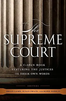 La Cour suprême : Un livre de C-Span présentant les juges dans leurs propres mots - The Supreme Court: A C-Span Book Featuring the Justices in Their Own Words