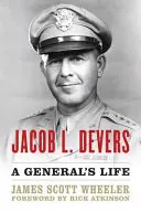 Jacob L. Devers : La vie d'un général - Jacob L. Devers: A General's Life