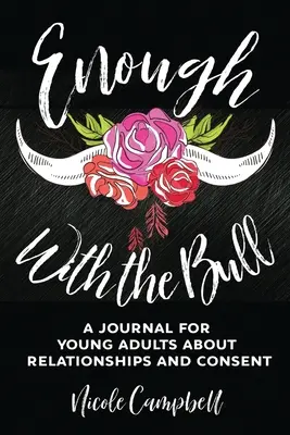 Assez avec le taureau : Un journal pour jeunes adultes sur les relations et le consentement - Enough With The Bull: A Journal For Young Adults About Relationships And Consent
