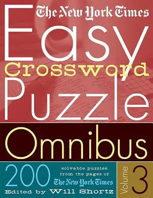 The New York Times Easy Crossword Puzzle Omnibus Volume 3 : 200 énigmes à résoudre tirées des pages du New York Times - The New York Times Easy Crossword Puzzle Omnibus Volume 3: 200 Solvable Puzzles from the Pages of the New York Times