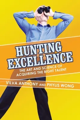 La chasse à l'excellence : L'art et la science de l'acquisition des bons talents - Hunting Excellence: The Art and Science of Acquiring the Right Talent