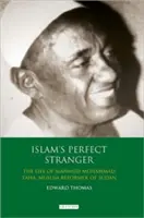 Le parfait étranger de l'Islam : La vie de Mahmud Muhammad Taha, réformateur musulman du Soudan - Islam's Perfect Stranger: The Life of Mahmud Muhammad Taha, Muslim Reformer of Sudan